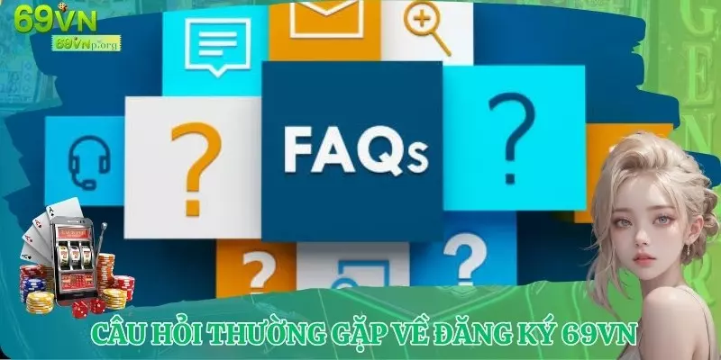 Câu hỏi thường gặp về đăng ký bao nhiêu tài khoản 69VN