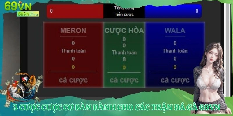 3 cược cược cơ bản dành cho các trận đá gà 69VN