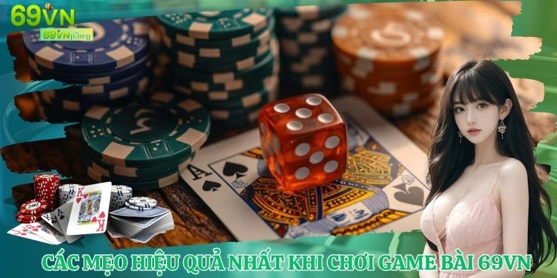 Bật mí các mẹo hiệu quả nhất khi tham gia game bài 69VN