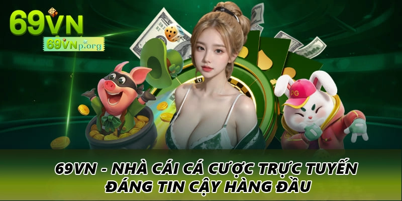 69VN - Nhà cái cá cược trực tuyến đáng tin cậy hàng đầu