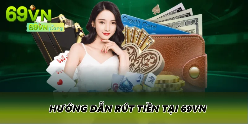 Hướng dẫn rút tiền tại 69VN