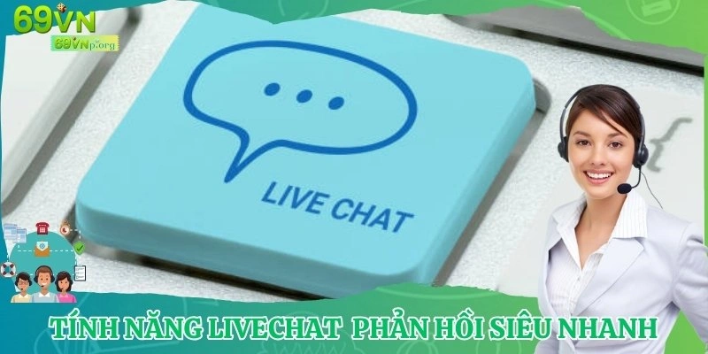 Tính năng live chat để nhận phản hồi siêu nhanh